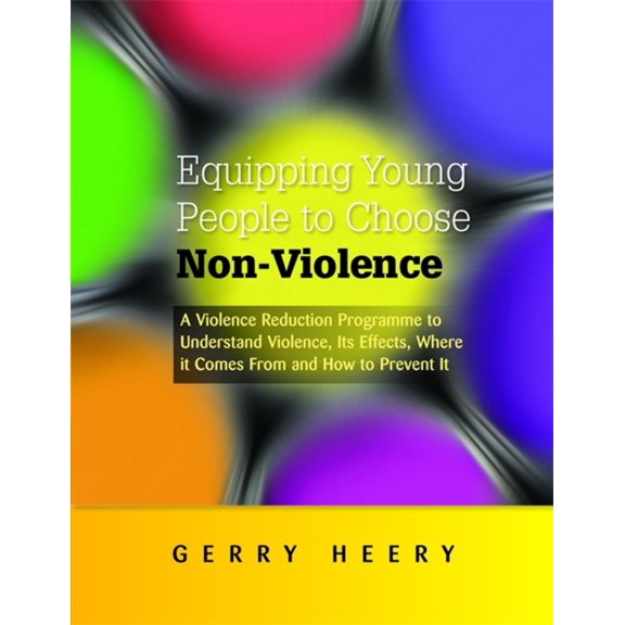 Pre-Owned Equipping Young People to Choose Non-Violence: A Violence Reduction Programme to Understand Violence, Its Effects, Where It Comes from and How to Prev (Paperback) 1849052654 9781849052658