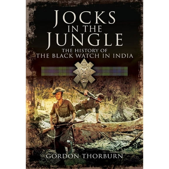 Jocks in the Jungle : The Black Watch and Cameronians As Chindits
