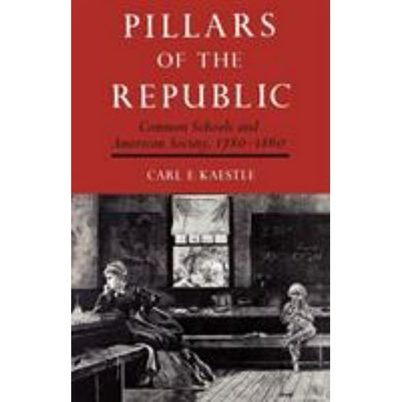 Pre-Owned Pillars of the Republic: Common Schools and American Society, 1780-1860 (Paperback) 0809001543 9780809001545