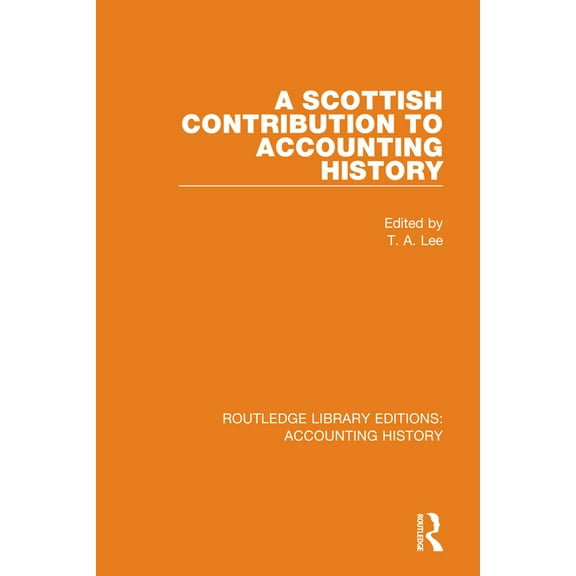 Routledge Library Editions: Accounting H A Scottish Contribution to Accounting History, Book 37, (Hardcover)