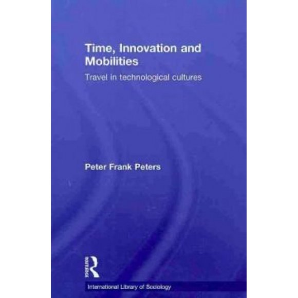 Time, Innovation and Mobilities: Travels in Technological Cultures