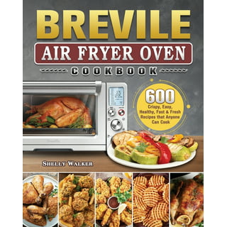 Breville Smart Air Fryer Oven Cookbook: 250 Amazingly Crispy, Easy,  Healthy, Fast & Fresh Recipes For Your Breville Air Fryer by Susan Deen
