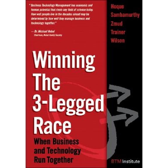 Winning the 3-Legged Race: When Business and Technology Run Together (Hardcover) by Faisal Hoque, Robert Zmud, V Sambamurthy