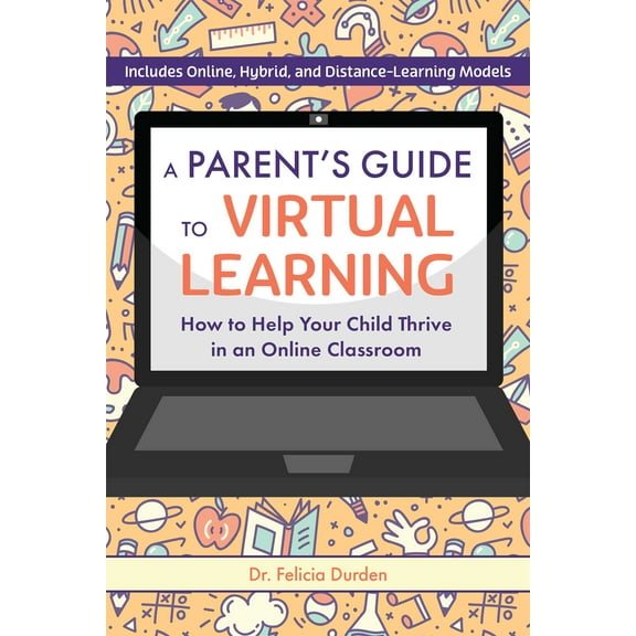 A Parent's Guide to Virtual Learning : How to Help Your Child Thrive in an Online Classroom (Paperback)
