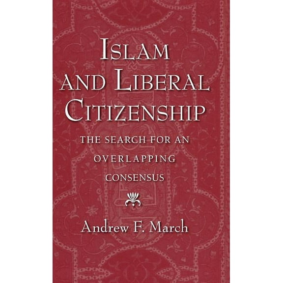 Islam and Liberal Citizenship: The Search for an Overlapping Consensus, (Hardcover)