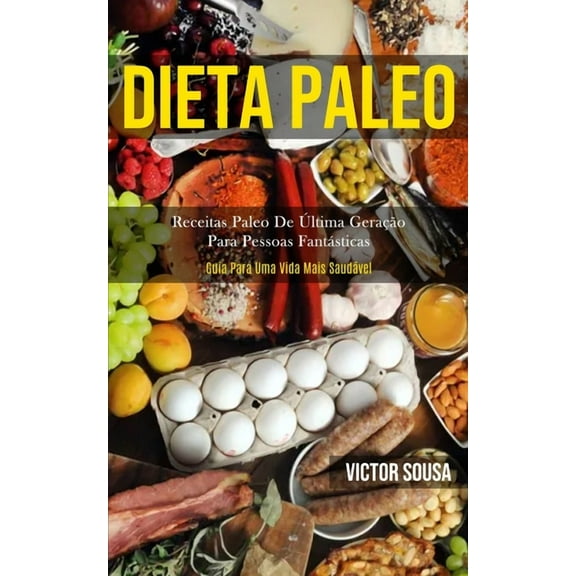 Dieta Paleo: Receitas paleo de Ãºltima geraÃ§Ã£o para pessoas fantÃ¡sticas (Guia para uma vida mais saudÃ¡vel), (Paperback)