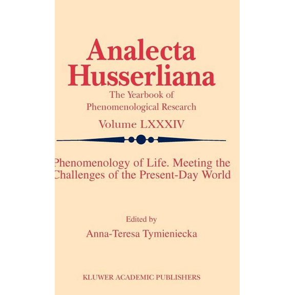 Analecta Husserliana Phenomenology of Life. Meeting the Challenges of the Present-Day World, Book 84, (Hardcover)