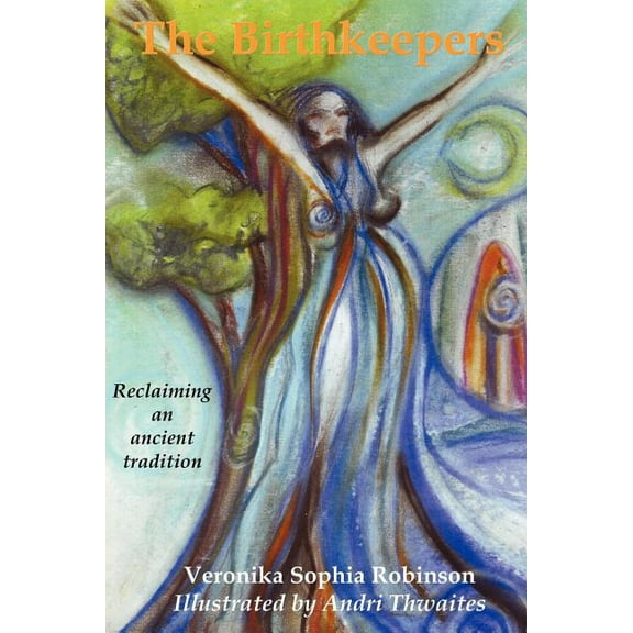 The Birthkeepers reclaiming an ancient tradition (Paperback)