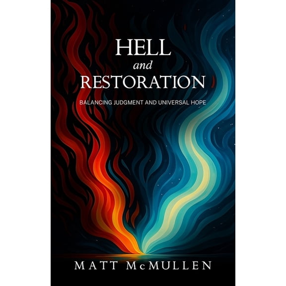Hell and Restoration: Balancing Judgment and Universal Hope, (Paperback)