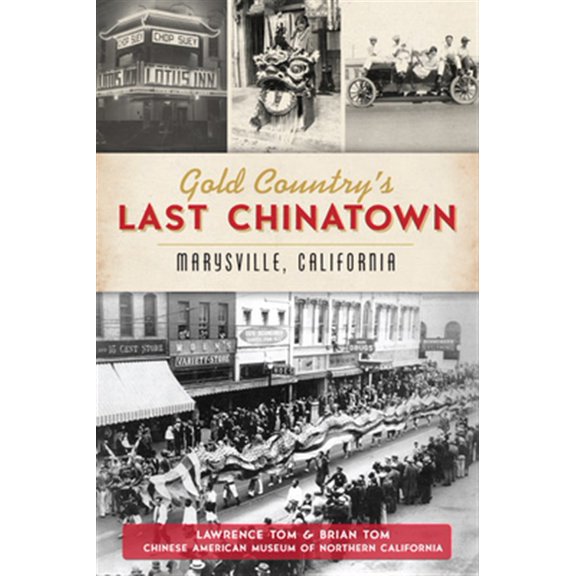 Pre-Owned Gold Country's Last Chinatown: Marysville, California (Paperback) 1467143235 9781467143233