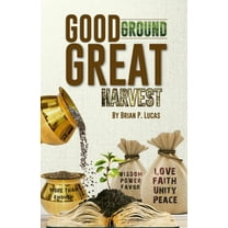 Good Ground Great Harvest, (Paperback)