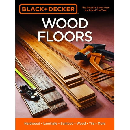 - Black & Decker Wood Floors : Hardwood - Laminate - Bamboo - Wood Tile - and More