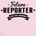 thumbnail image 2 of CafePress - Future Reporter Like My Mommy Body Suit - Baby Light Bodysuit, Size Newborn - 24 Months, 2 of 4