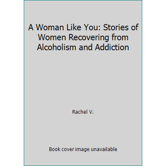Pre-Owned A Woman Like You: Stories of Women Recovering from Alcoholism and Addiction (Paperback) 0062507036 9780062507037