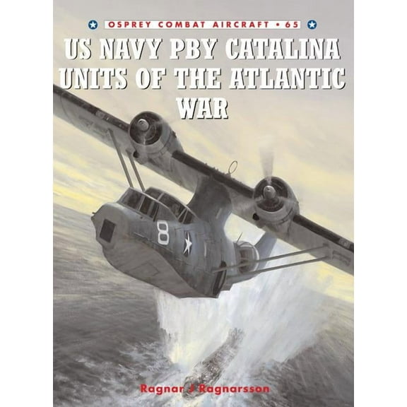 Combat Aircraft: US Navy PBY Catalina Units of the Atlantic War (Series #65) (Paperback)