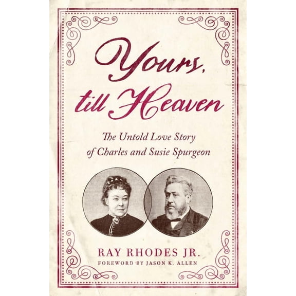 Yours, Till Heaven: The Untold Love Story of Charles and Susie Spurgeon, (Paperback)
