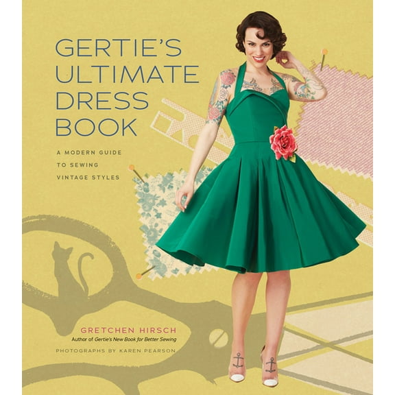 Gertie's Sewing Gertie's Ultimate Dress Book: A Modern Guide to Sewing Fabulous Vintage Styles, (Hardcover)