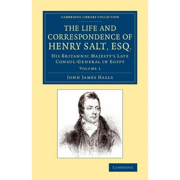 Cambridge Library Collection - African S The Life and Correspondence of Henry Salt, Esq.: Volume 1: His Britannic Majesty's Late Consul General in Egypt, (Paperback)