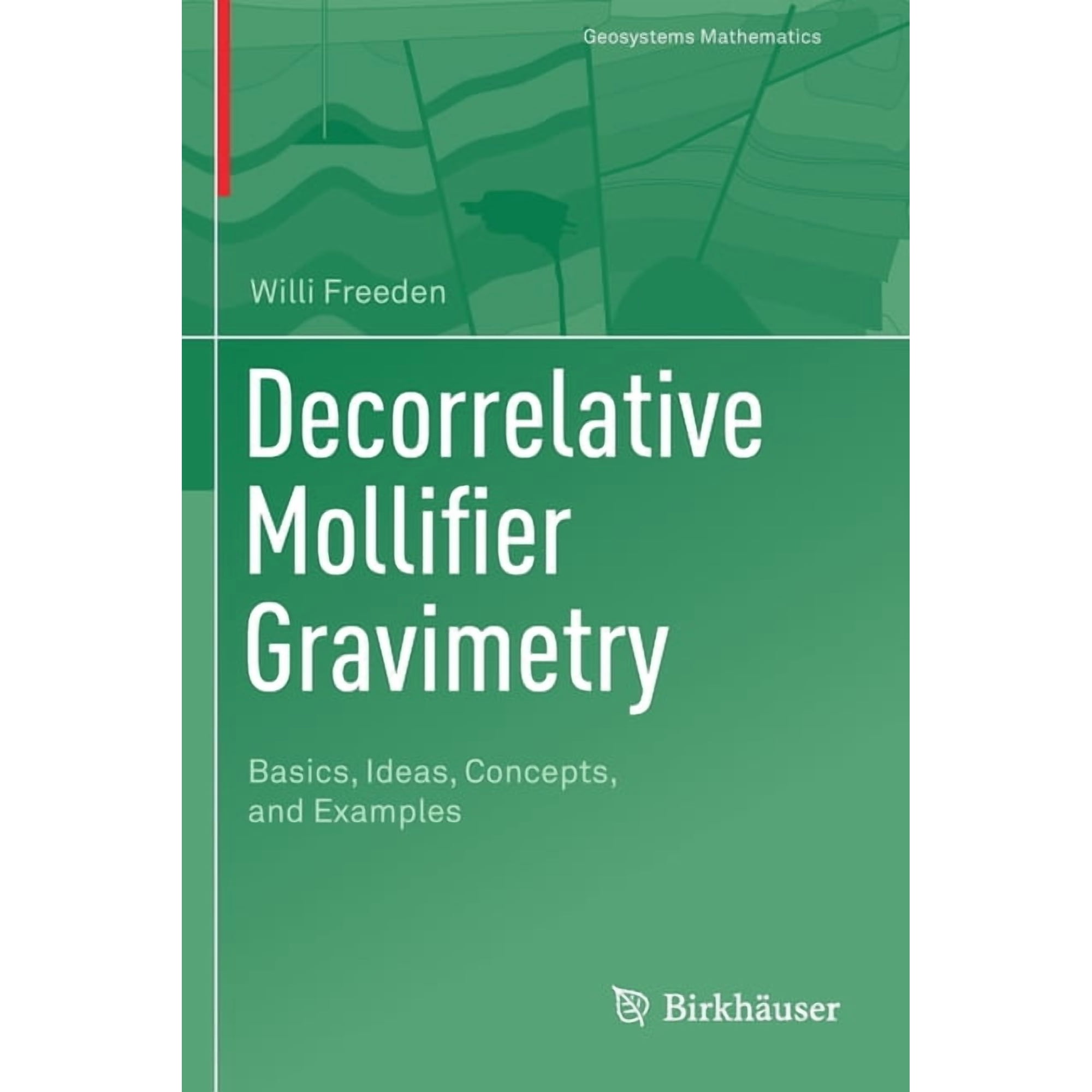 Geosystems Mathematics Decorrelative Mollifier Gravimetry: Basics, Ideas, Concepts, and Examples, (Paperback)