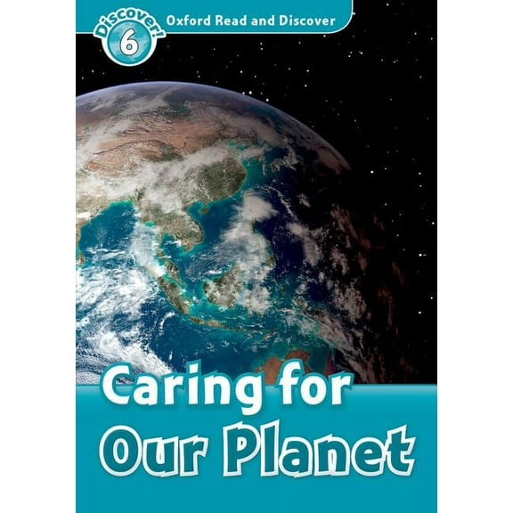 Oxford Read and Discover: Level 6 Oxford Read and Discover: Level 6: 1,050-Word Vocabularycaring for Our Planet, (Paperback)