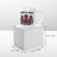 thumbnail image 5 of Born to Make History Ceramic Coffee Mug, Black History Month Gift for Black Women Men - 11oz Tea Mug, Empowering African American Tea Cup, Melanin Gifts, 5 of 7