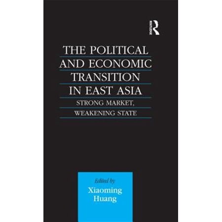 Pre-Owned The Political and Economic Transition in East Asia: Strong Market Weakening State (Hardcover)