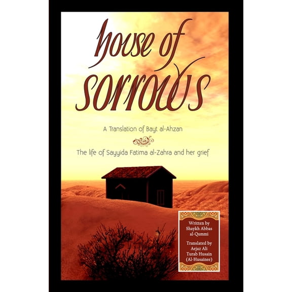 House of Sorrows : A Translation of Bayt al-Ahzan: The life of Sayyida Fatima al-Zahra and her grief (Paperback)