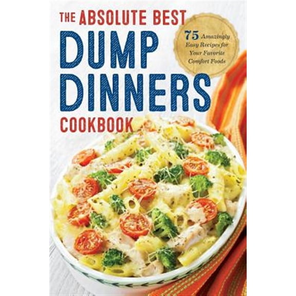 Pre-Owned Dump Dinners: The Absolute Best Dump Dinners Cookbook with 75 Amazingly Easy Recipes (Paperback) 1623156092 9781623156091