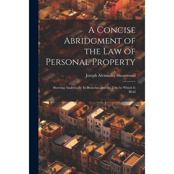 A Concise Abridgment of the Law of Personal Property (Paperback)