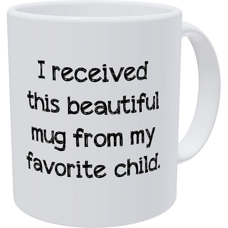 

I Received This Beautiful Mug From My Favorite Child Fathers Day Mothers Day 11 Ounces Funny White Coffee Mug