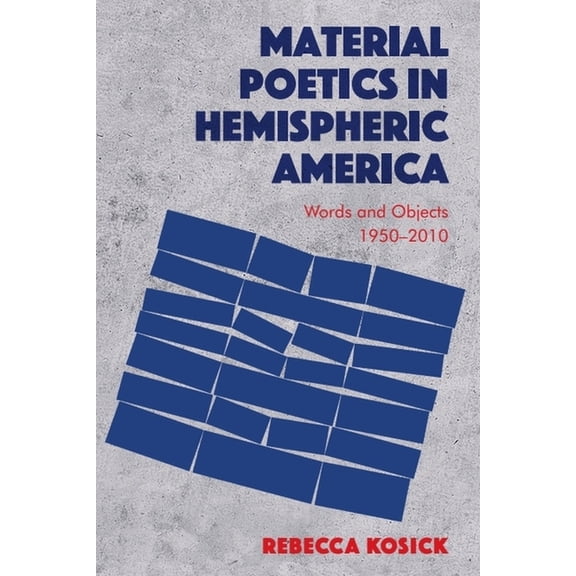 Material Poetics in Hemispheric America: Words and Objects 1950-2010, (Paperback)