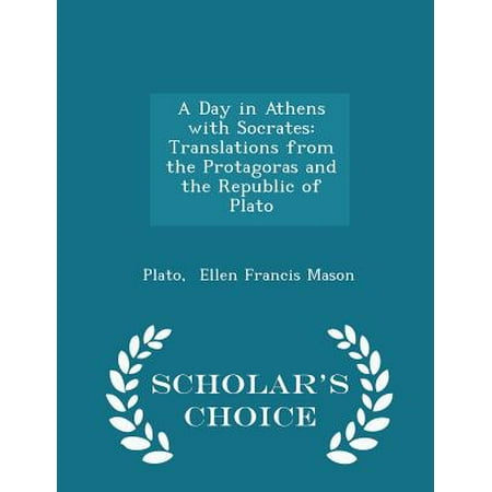 A Day in Athens with Socrates : Translations from the Protagoras and the Republic of Plato - Scholar's Choice