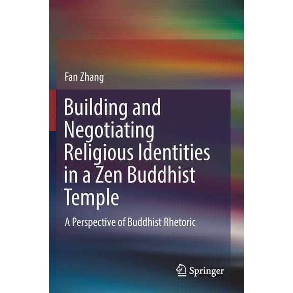 Building and Negotiating Religious Identities in a Zen Buddhist Temple: A Perspective of Buddhist Rhetoric, (Paperback)