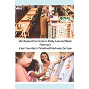 Montessori Classroom Daily Lesson Plans Montessori Curriculum Daily Lesson Plans: February: Your Country's Timeline/Kindness/Europe, Book 2, (Paperback)