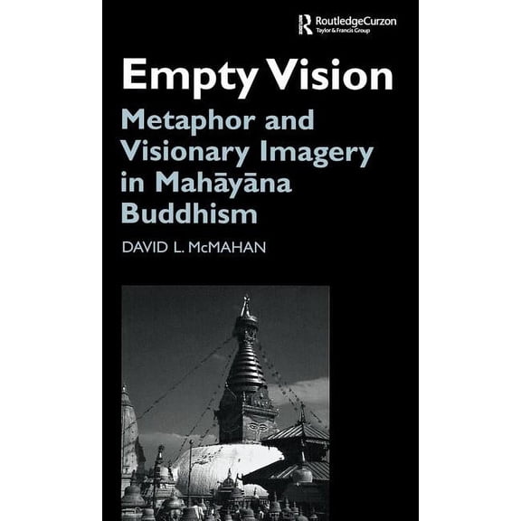 Routledge Critical Studies in Buddhism Empty Vision: Metaphor and Visionary Imagery in Mahayana Buddhism, (Hardcover)