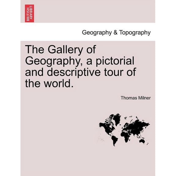 The Gallery of Geography, a pictorial and descriptive tour of the world. (Paperback)