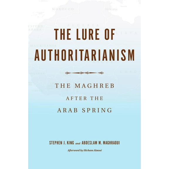 Middle East Studies The Lure of Authoritarianism: The Maghreb After the Arab Spring, (Hardcover)