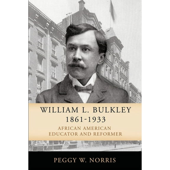 William L. Bulkley, 1861-1933: African American Educator and Reformer, (Paperback)