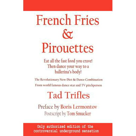 French Fries & Pirouettes : Eat All the Fast Food You Crave. Then Dance Your Way to a Ballerina's (Best Way To Heat Up French Fries)