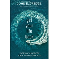 Pre-Owned Get Your Life Back: Everyday Practices for a World Gone Mad (Hardcover) 1400208661 9781400208661