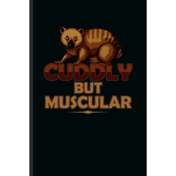Cuddly But Muscular : Cool Animated Animal Design Funny Sayings Blank  Journal occasional Gift (6
