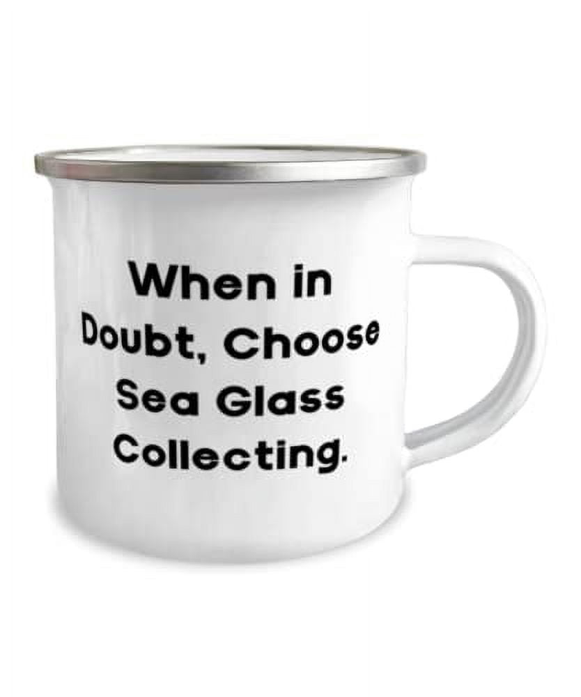 New Sea Glass Collecting Gifts, When in Doubt, Choose Sea Glass Collecting, Best 12oz Camper Mug For Men Women From Friends, Beach glass, Sea glass jewelry, Sea glass art, Sea glass crafts, Beach