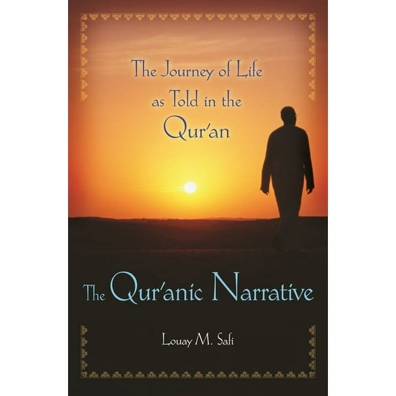 The Qur'anic Narrative: The Journey of Life as Told in the Qur'an, (Hardcover)