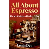All About Espresso: The Art & Science of Perfect Coffee, (Paperback)