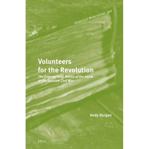 Historical Materialism Book Volunteers for the Revolution: The International Militia of the Poum in the Spanish Civil War, Book 362, (Hardcover)