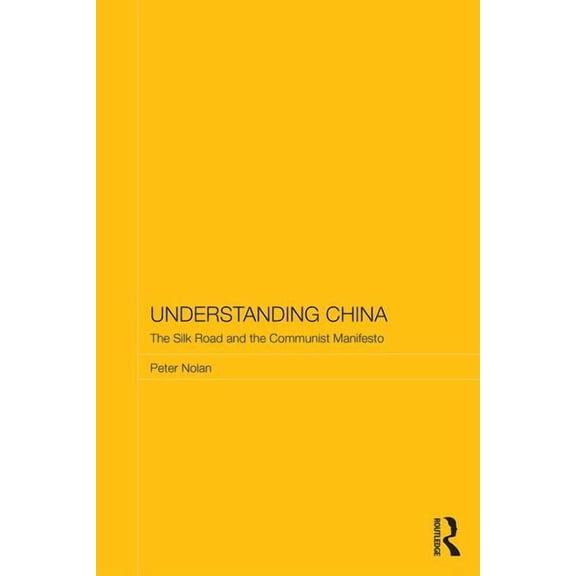 Routledge Studies on the Chinese Economy Understanding China: The Silk Road and the Communist Manifesto, (Hardcover)