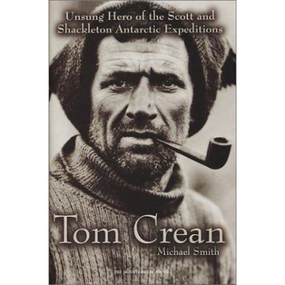 Pre-Owned Tom Crean: Unsung Hero of the Scott and Shackleton Antarctic Expeditions (Hardcover) 089886870X 9780898868708