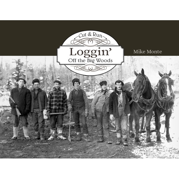 Pre-Owned Cut & Run Logging: Off the Big Woods (Paperback) 0764315293 9780764315299