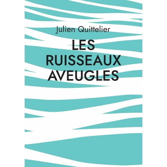 Les Ruisseaux aveugles: Poésie, (Paperback)