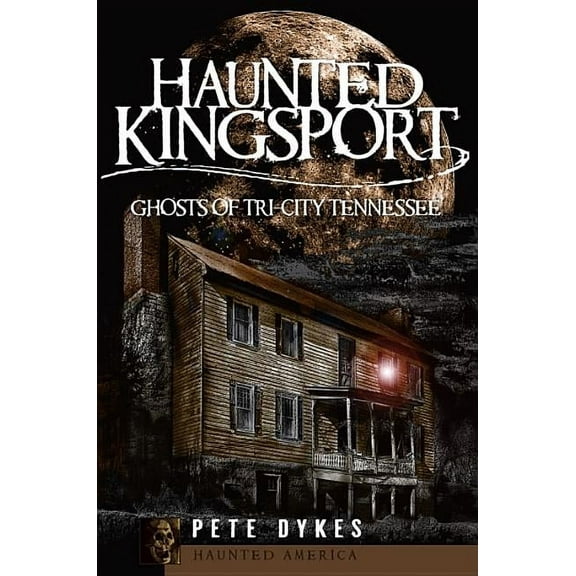 Haunted America: Haunted Kingsport: Ghosts of Tri-City Tennessee (Paperback)